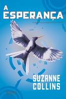 A Esperana / O ltimo livro da trilogia Jogos Vorazes-Suzanne Collins