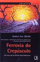 Ferrovia do Crepsculo - Colecao Negra-James Lee Burke