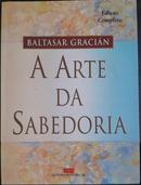 A Arte da Sabedoria / Edio Completa-Baltasar Gracin