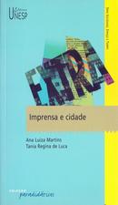 Imprensa e Cidade / Srie Sociedade, Espao e Tempo-Ana Luiza Martins / Tania Regina de Luca