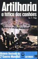 artilharia / a tatica dos canhoes / coleo histria ilustrada da 2 guerra mundial / armas 19-ian v. hogg