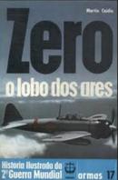 zero o lobo dos ares / coleo histria ilustrada da 2 guerra mundial / armas 17-martin caidin