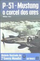 p-51- mustang o corcel dos ares / coleo histria ilustrada da 2 guerra mundial / armas 22-william hess