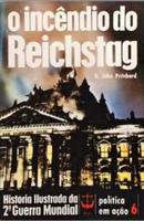 o incendio do reichstag / coleo histria ilustrada da 2 guerra mundial / poltica em ao 6-r. john pritchard