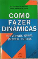 Como Fazer Dinmicas / Para Catequese, Homilias, Encontros e Palestras-Jos Eduardo Bittencourt / Srgio Jeremias de Souza