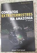 Contatos extraterrestres na amaznia / 2 EDIO REVISTA E ATUALIZADA-Umaia Farid Ismail