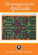 eletromagnetismo aplicado / abordagem antecipada das linhas de transmisso-stuart m. wentworth