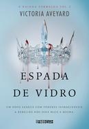 Espada de vidro / Um novo sangue com poderes inimaginveis. A rebelio no ser mais a mesma / Volume 2 A Rainha vermel-Victoria Aveyard