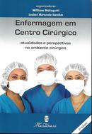 Enfermagem em Centro Cirrgico / atualidades e perspectivas no ambiente cirrgico-william malagutti / isabel miranda bonfim