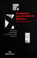 Tiradentes, um presdio da ditadura / memrias de presos polticos-alipio freire / izaas almada / j.a. de granville ponce