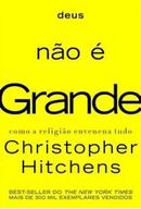 DEUS NAO E GRANDE COMO A RELIGIO ENVENENA TUDO-CHRISTOPHER HITCHENS