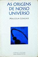 As origens de nosso Universo-Malcolm Longair