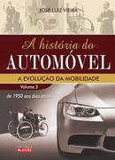 A HISTORIA DO AUTOMOVEL /  VOLUME 3 /  A EVOLUCAO DA MOBILIDADE DE 1950 AOS DIAS ATUAIS-JOSE LUIZ VIEIRA