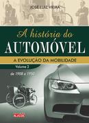 A HISTORIA DO AUTOMOVEL /  VOLUME 2 /  A EVOLUCAO DA MOBILIDADE DE 1908 A 1950-JOSE LUIZ VIEIRA