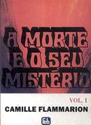 A Morte e o Seu Mistrio / Volume 1 / Antes da Morte-Camille Flammarion