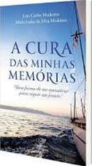 A cura das minhas memrias / uma forma de me encontrar para seguir em frente!-joo carlos medeiros / maria luiza da silva medeiros