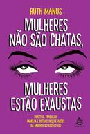 Mulheres no so chatas, mulheres esto exaustas-Ruth Manus