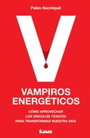 Vampiros Energticos: Cmo Aprovechar Los Vnculos Txicos Para Transformar Nuestra Vida-PABLO NACHTIGALL