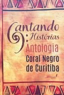 Cantando histrias / antologia coral negro de curitiba-editora versum