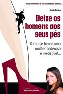 Deixe os homens aos seus ps / como se tornar uma mulher poderosa e irresistvel-marie forleo