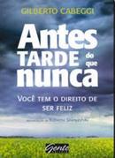 Antes tarde do que nunca/ voc tem o direito de ser feliz-gilberto cabeggi