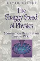 The Shaggy Steed of Physics / Mathematical Beauty in the Physical World-David Oliver