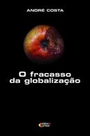 O fracasso da globalizao-andr costa