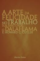 A Arte da Felicidade no Trabalho-Dalai-lama /  Howard C. Cutler