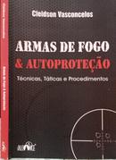 ARMAS DE FOGO E  AUTOPROTECAO / TECNICAS, TATICAS E PROCEDIMENTOS-CLEIDSON VASCONCELOS