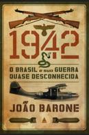 1942 O Brasil e sua guerra quase desconhecida-Joo Barone