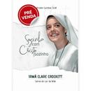 IRMA CLARE CROCKETT / SOZINHA COM CRISTO SOZINHO / SERVA DO LAR DA MAE-KRISTEN GARDNER 