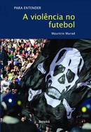 Para entender a violncia no futebol-Mauricio Murad