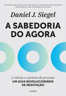 A Sabedoria do Agora - Daniel  J. Siegel