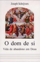 O dom de si / Vida de Abandono em Deus-Joseph Schrijvers