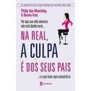 NA REAL A CULPA E DOS SEUS PAIS-PHILIP VAN MUNCHHING / BERNIE KATZ