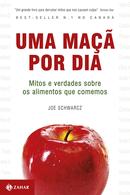 Uma ma por dia / Mitos e verdades sobre os alimentos que comemos-Joe Schwarcz