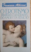 O erotismo / fantasias e realidades do amor e da seduo-francesco alberoni