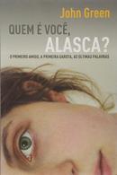 Quem  voc, Alasca? / o primeiro amigo, a primeira garota, as ltimas palavras-john green