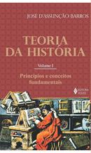 TEORIA DA HISTORIA / VOLUME 1 / PRINCIPIOS E CONCEITOS FUNDAMENTAIS-JOSE DASSUNCAO BARROS