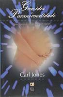 Gravidez e Paranormalidade / nove meses de intuies e percepes-Carl Jones