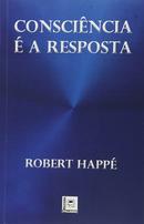 Conscincia  a resposta-robert happ