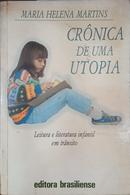 Cronica De Uma Utopia: Leitura E Literatura Infantil Em Transito-Maria Helena Martins