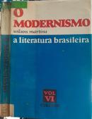 O Modernismo: A Literatura Brasileira / Vol. VI-Wilson Martins Martins