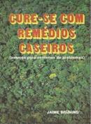 Cure-se com remdios caseiros (soluo para centenas de problemas)-jaime bruning