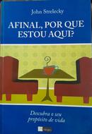 Afinal, Por Que Estou Aqui?-John Strelecky