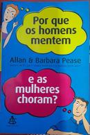 Por que homens mentem e as mulheres choram?-Allan Pease / Barbara Pease