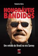 Honorveis bandidos / um retrato do Brasil na era Sarney-Palmrio Dria