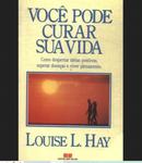 Voc pode curar sua vida-Louise L. Hay