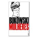 Mulheres -CHARLES BUKOWSKI