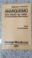 ANARQUISMO / UMA HISTRIA DAS IDEIAS E MOVIMENTOS LIBERTIOS / VOL.2 / O MOVIMENTO -GEORGE WOODCOCK